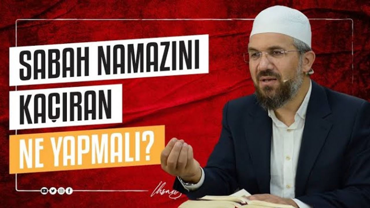 İhsan Şenocak: Sabah namazını kaçıran ne yapmalı?