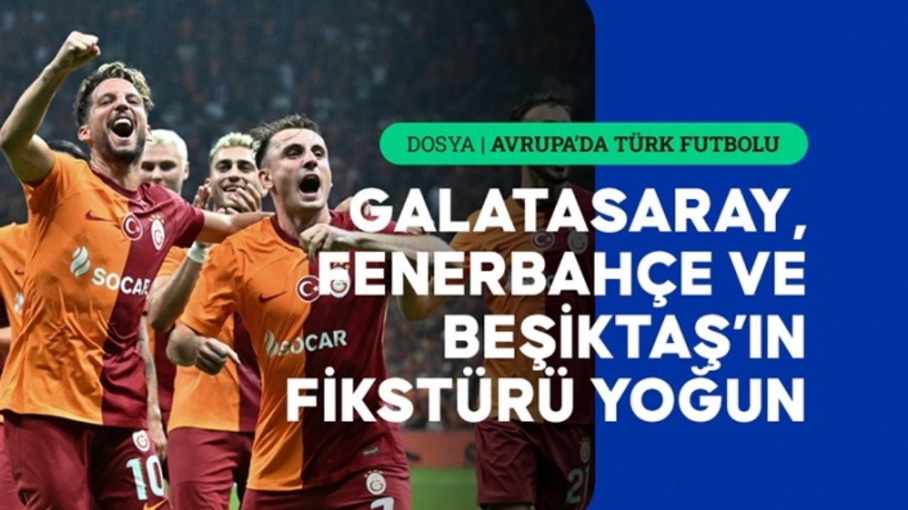 Futbolda Türk takımlarını Avrupa’da yoğun bir tempo bekliyor