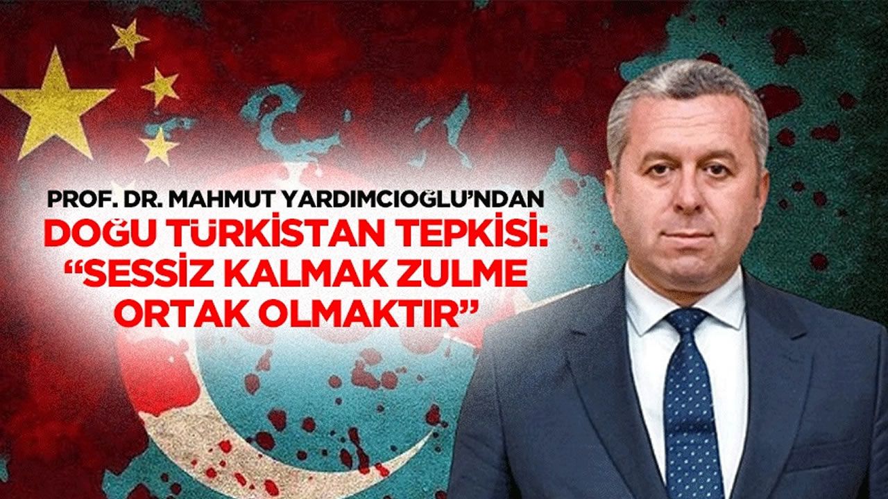 Yardımcıoğlu’ndan Doğu Türkistan tepkisi