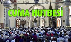 Hutbe: Kalpler Allah’ı zikretmekle huzura kavuşur