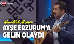 Nurullah Akçayır / Ayşe Erzurum’a Gelin Olaydı