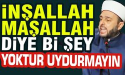 İnşallah Maşallah Diye Bişey Yoktur Uydurmayın