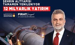 Şehrin Altyapısı 12 Milyar TL’lik Yatırımla Tamamen Yenileniyor