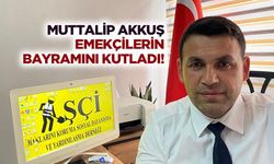 Muttalip Akkuş emekçilerin bayramını kutladı!