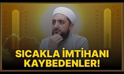 Sıcakla İmtihanı Kaybedenler!