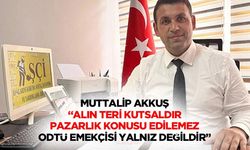 Alın teri kutsaldır, pazarlık konusu edilemez!