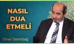 Ömer Demirbağ Anlatıyor: Nasıl Dua Etmeli?