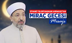 Diyanet İşleri Başkanı Arpaguş’tan Miraç Gecesi mesajı