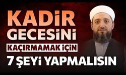 Kadir Gecesini Kaçırmamak İçin Yapılacak 7 Şey!