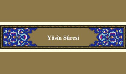 “Yâ-Sîn” Sûresi 83 âyette neleri konu ediyor