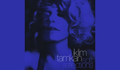 İklim Tamkan’ın  “Soft Reflectıons”ı dijital platformlarda