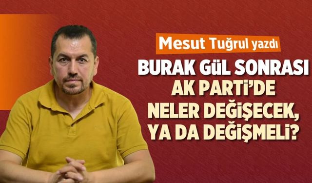 AK Parti'de neler değişecek, ya da değişmeli?