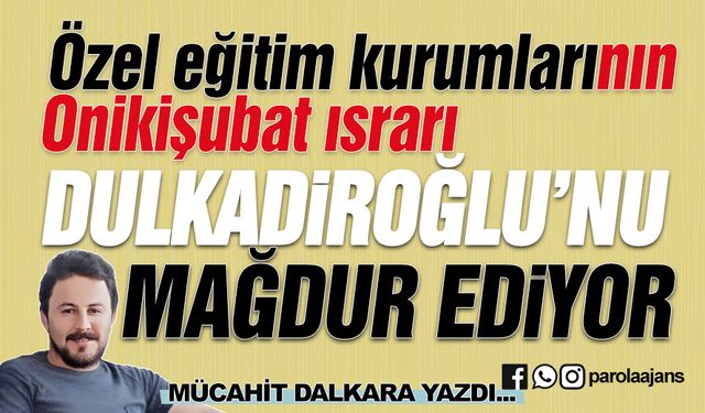 Özel Eğitim Kurumlarının Onikişubat Israrı Dulkadiroğlu’nu Mağdur Ediyor