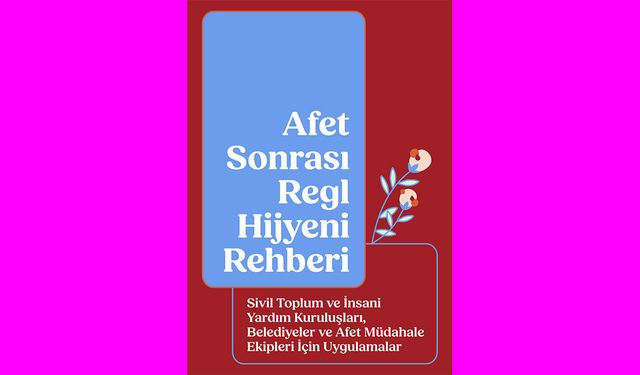 Afet Sonrası Regl Hijyeni Rehberini Yayınlandı