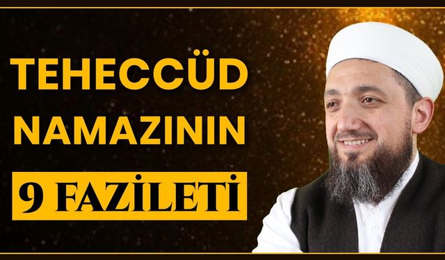 İsmail Yaşar: Teheccüd Namazının 9 Fazileti!