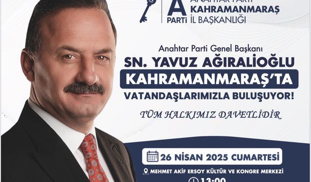 Yavuz Ağıralioğlu bugün Kahramanmaraş’ta
