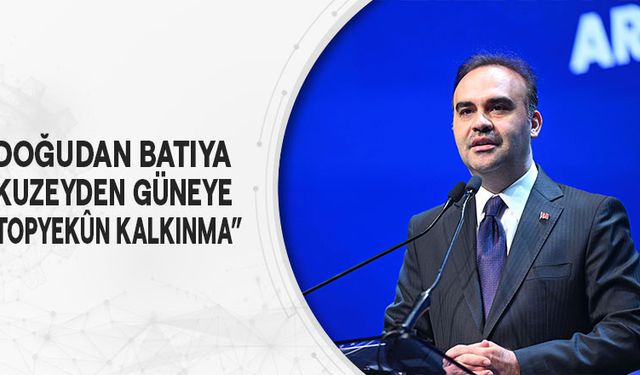 Doğudan batıya kuzeyden güneye “topyekûn kalkınma”