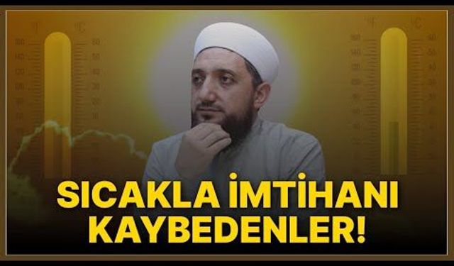 Sıcakla İmtihanı Kaybedenler!