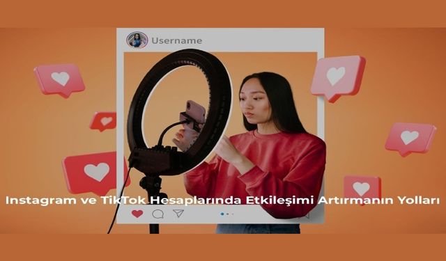 Instagram ve TikTok Hesaplarında Etkileşimi Artırmanın Yolları