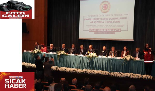 TBMM Engelli Bölgesel İstişare Toplantısı Kahramanmaraş’ta Yapıldı