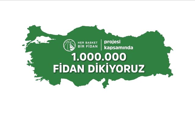 "Her Basket Bir Fidan" İle 1 milyon fidan dikecek