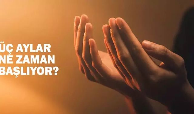 Üç Aylar Nedir ve Ne Zaman Başlar?