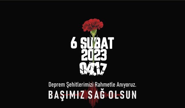 6 Şubat’ta Deprem Şehitleri İçin Gün Boyu Anma Programı