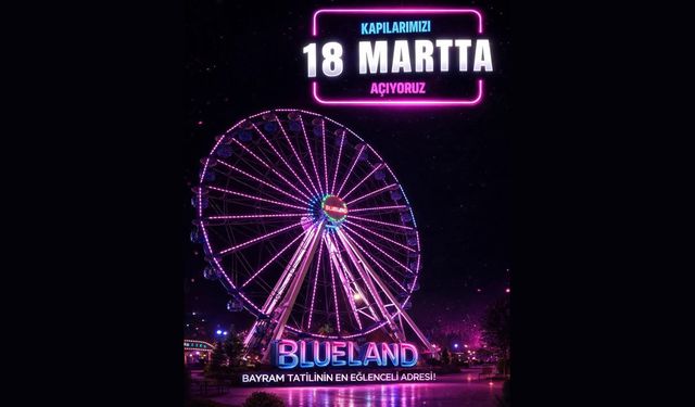 Blueland 18 Mart’ta Kapılarını Açıyor