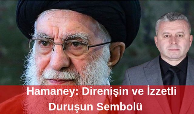 Hamaney: Direnişin ve İzzetli Duruşun Sembolü
