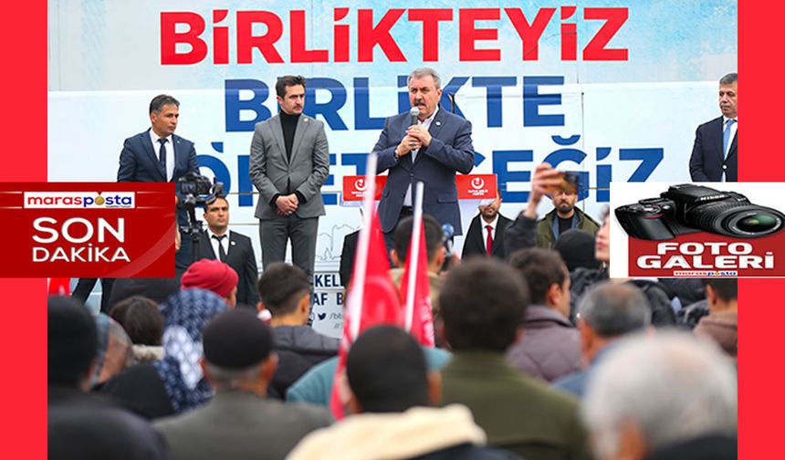 BBP Genel Başkanı Destici, Kahramanmaraş'ta konuştu