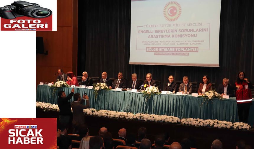 TBMM Engelli Bölgesel İstişare Toplantısı Kahramanmaraş’ta Yapıldı