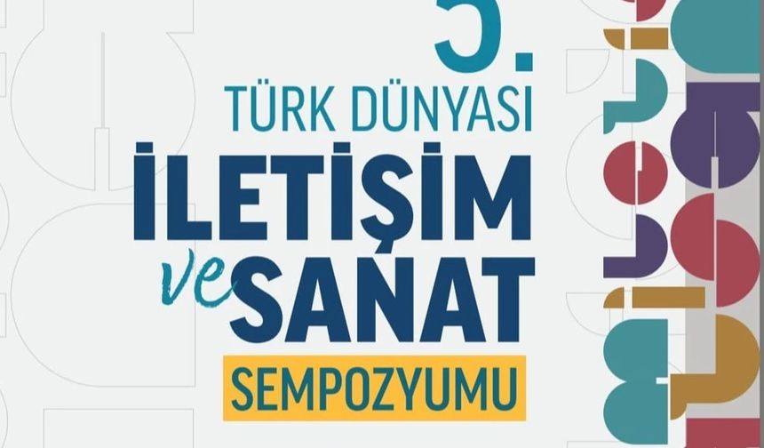 Türk Dünyası İletişim ve Sanat Sempozyumu Kazakistan'da