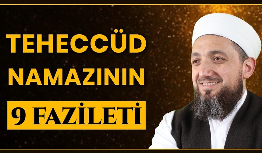 Teheccüd Namazının 9 Fazileti!