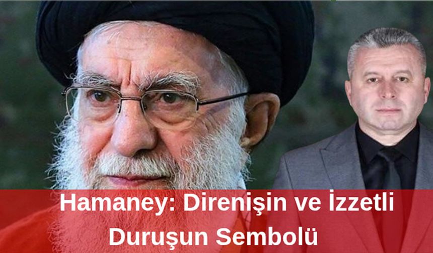 Hamaney: Direnişin ve İzzetli Duruşun Sembolü