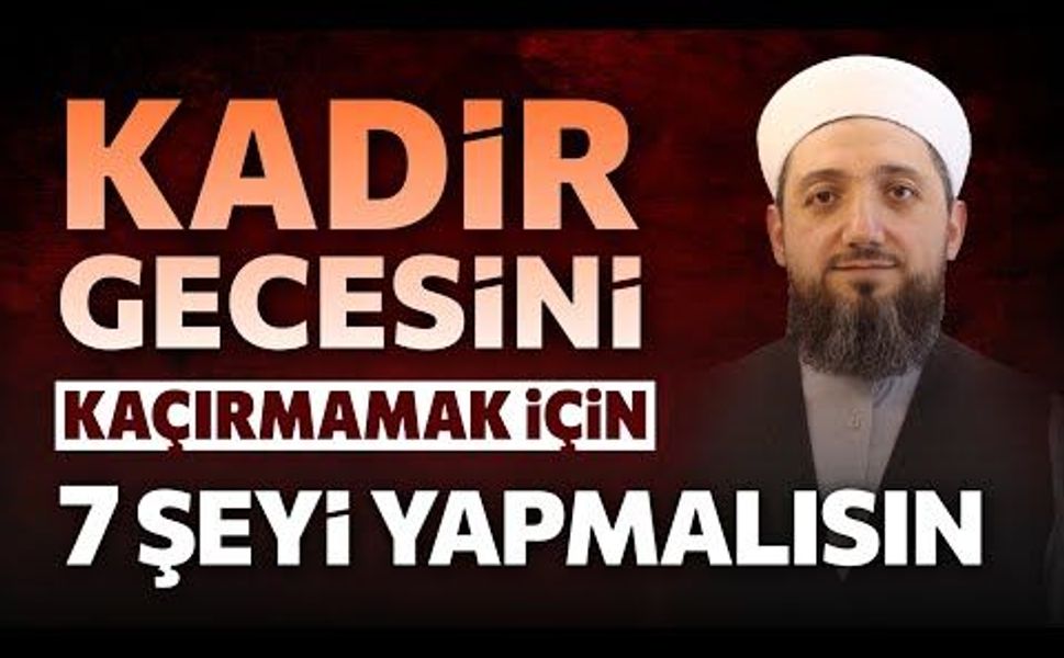 Kadir Gecesini Kaçırmamak İçin Yapılacak 7 Şey!