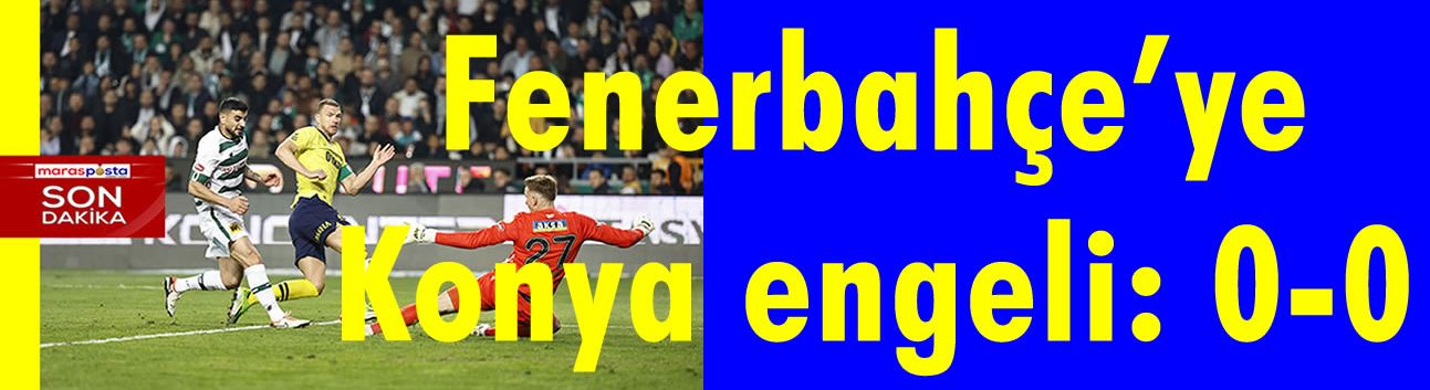 Fenerbahçe’ye Konya engeli: 0-0
