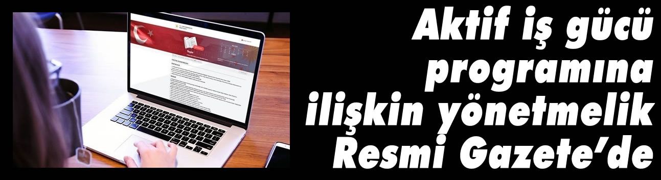 Aktif iş gücü programına ilişkin yönetmelik Resmi Gazete'de