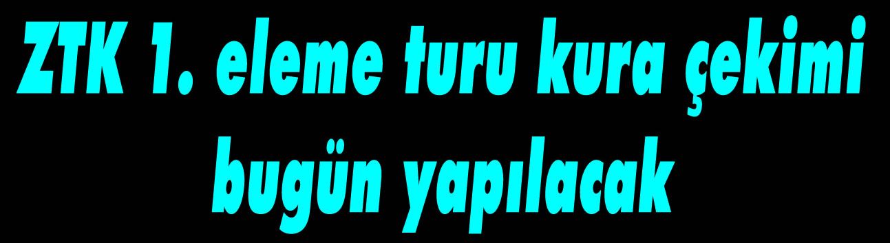 ZTK 1. eleme turu kura çekimi bugün yapılacak