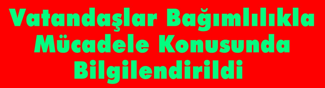 Vatandaşlar Bağımlılıkla Mücadele Konusunda Bilgilendirildi