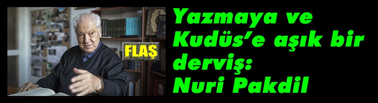 Yazmaya ve Kudüs'e aşık bir derviş: Nuri Pakdil