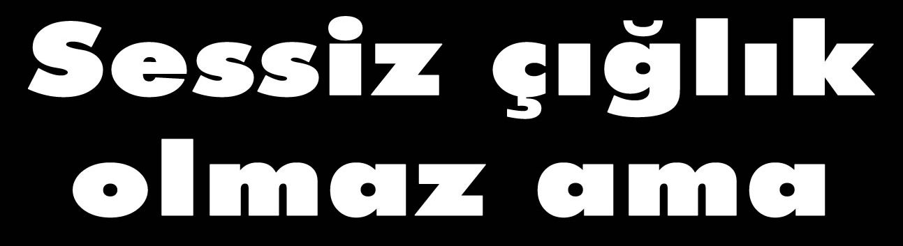 Sessiz çığlık olmaz ama