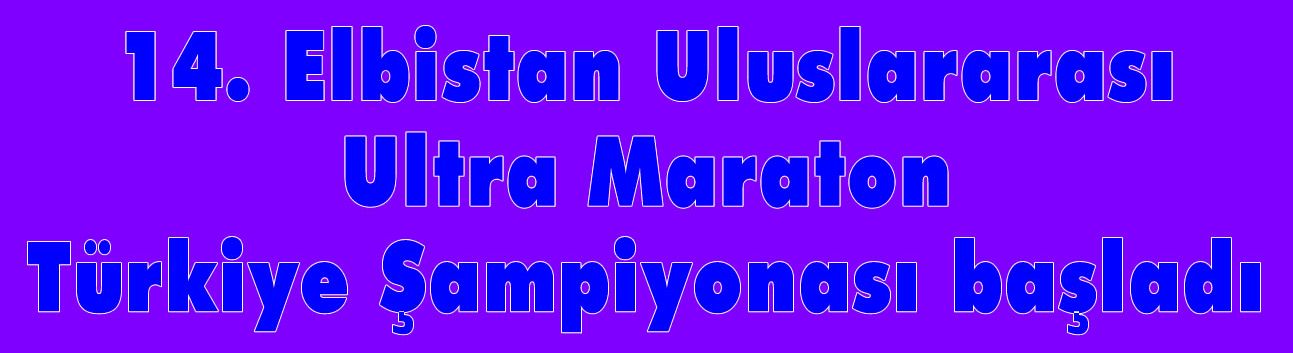 14. Elbistan Uluslararası Ultra Maraton Türkiye Şampiyonası başladı