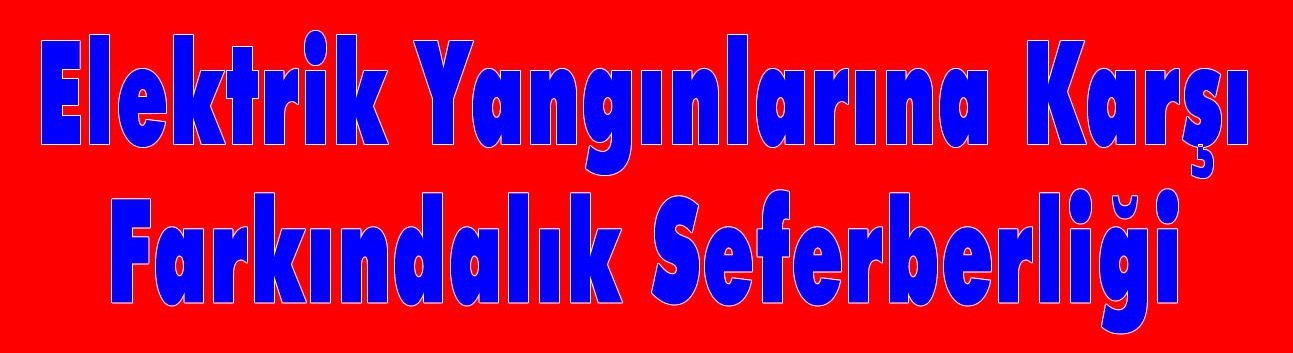 Elektrik Yangınlarına Karşı Farkındalık Seferberliği