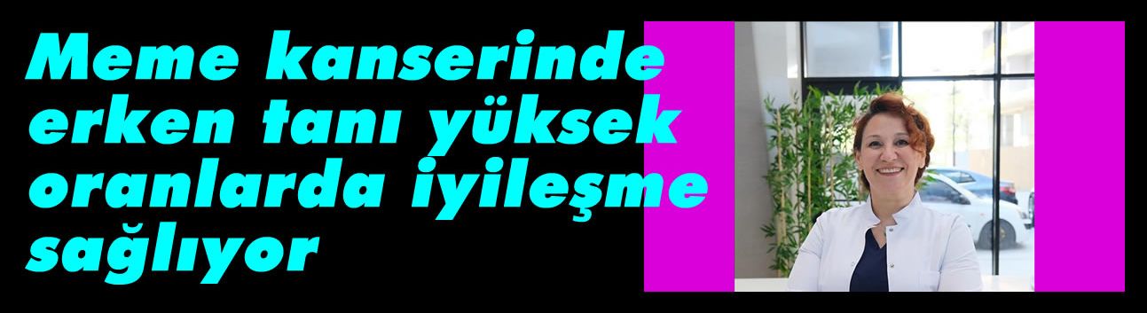 Meme kanserinde erken tanı yüksek oranlarda iyileşme sağlıyor