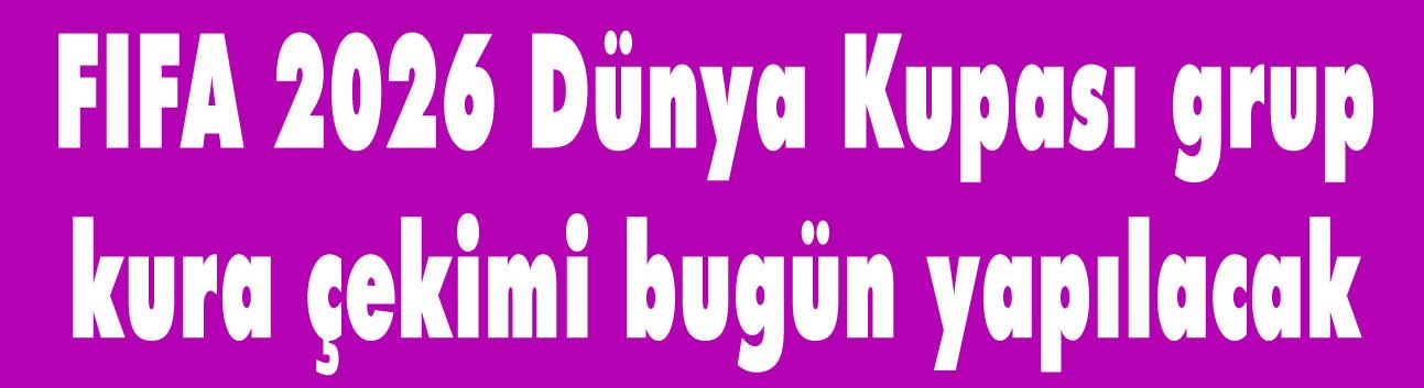 FIFA 2026 Dünya Kupası grup kura çekimi bugün yapılacak