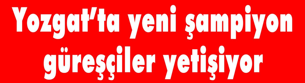 Yozgat'ta yeni şampiyon güreşçiler yetişiyor