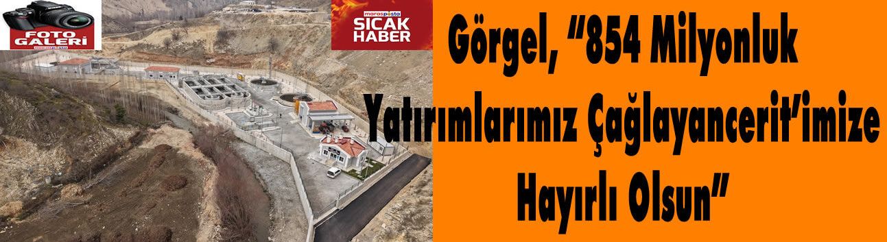 Görgel, “854 Milyonluk Yatırımlarımız Çağlayancerit’imize Hayırlı Olsun”