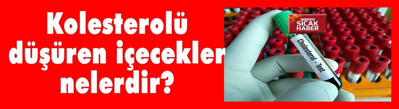 Kolesterolü düşüren içecekler nelerdir?